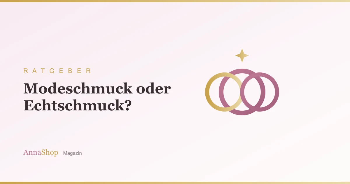 Modeschmuck oder Echtschmuck: Was lohnt sich wann?