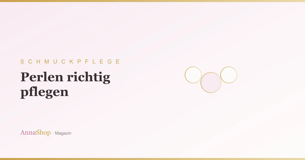 Perlen pflegen: So bleiben sie jahrzehntelang schön