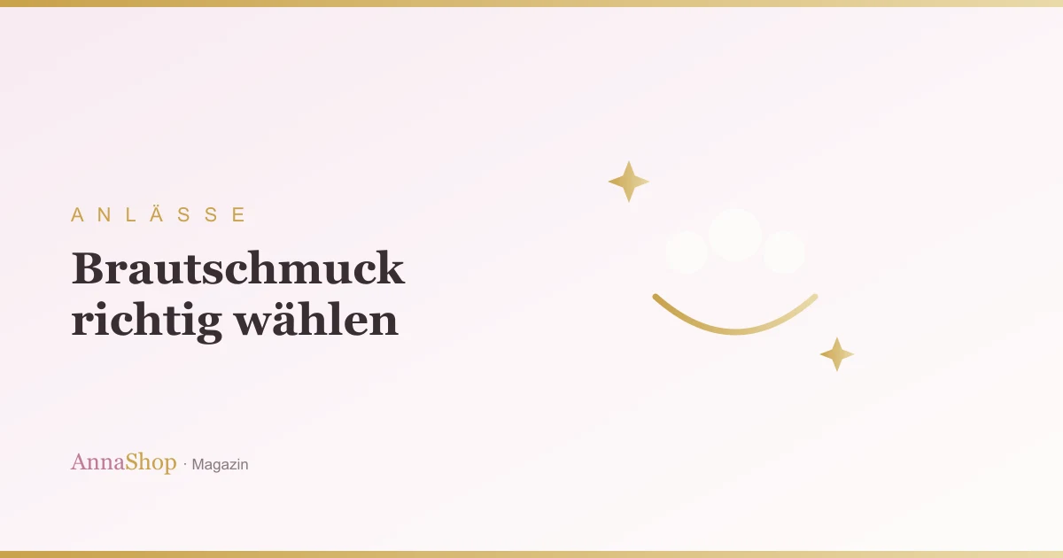 Brautschmuck auswählen: Der Leitfaden für den großen Tag