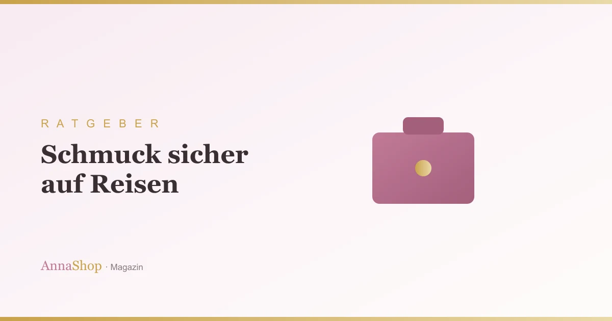 Schmuck auf Reisen: sicher transportieren und aufbewahren